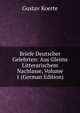 Briefe Deutscher Gelehrten: Aus Gleims Litterarischem Nachlasse, Volume 1 (German Edition), Gustav Koerte 