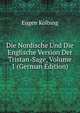Die Nordische Und Die Englische Version Der Tristan-Sage, Volume 1 (German Edition), Eugen Kolbing 