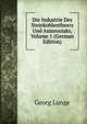 Die Industrie Des Steinkohlentheers Und Ammoniaks, Volume 1 (German Edition), Georg Lunge 