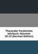 Tharander Forstliches Jahrbuch, Volumes 18-19 (German Edition), 