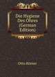 Die Hygiene Des Ohres (German Edition), Otto Korner 