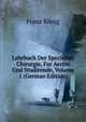 Lehrbuch Der Speciellen Chirurgie, Fur Aerzte Und Studirende, Volume 1 (German Edition), Franz Konig 