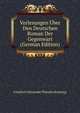 Vorlesungen Uber Den Deutschen Roman Der Gegenwart (German Edition), Friedrich Alexander Theodor Kreyssig 