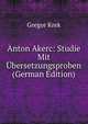 Anton Akerc: Studie Mit Ubersetzungsproben (German Edition), Gregor Krek 