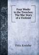 Four Weeks in the Trenches: The War Story of a Violinist, Fritz Kreisler 