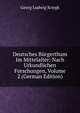 Deutsches Burgerthum Im Mittelalter: Nach Urkundlichen Forschungen, Volume 2 (German Edition), Georg Ludwig Kriegk 