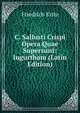 C. Sallusti Crispi Opera Quae Supersunt: Iugurtham (Latin Edition), Friedrich Kritz 