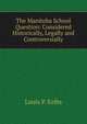 The Manitoba School Question: Considered Historically, Legally and Controversially, Louis P. Kribs 