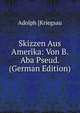 Skizzen Aus Amerika: Von B. Aba Pseud. (German Edition), Adolph [Kriegsau 
