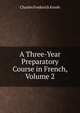 A Three-Year Preparatory Course in French, Volume 2, Charles Frederick Kroeh 