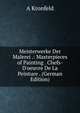 Meisterwerke Der Malerei .: Masterpieces of Painting . Chefs-D'oeuvre De La Peinture . (German Edition), A Kronfeld 