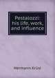 Pestalozzi: his life, work, and influence, Hermann Krusi 