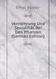 Vermehrung Und Sexualitat Bei Den Pflanzen (German Edition), Ernst Kuster 