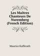Les Maitres Chanteurs De Nuremberg (French Edition), Maurice Kufferath 