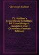 Th. Kuffner's Erzaehlende Schriften: Bd. Erzaehlungen. Kantaten Und Oratorien (German Edition), Christoph Kuffner 