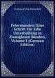 Feierstunden: Eine Schrift Fur Edle Unterhaltung in Zwanglosen Banden, Volume 1 (German Edition), Ferdinand Von Biedenfeld 