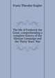 The life of Frederick the Great: comprehending a complete history of the Silesian Campaign and the Thirty Years' War, Franz Theodor Kugler 