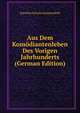 Aus Dem Komodiantenleben Des Vorigen Jahrhunderts (German Edition), Karoline Schulze Kummerfeld 