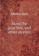 Moni the goat boy, and other stories;, Johanna Spyri 