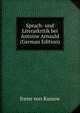 Sprach- und Literarkritik bei Antoine Arnauld (German Edition), Irene von Kunow 