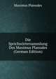 Die Sprichwortersammlung Des Maximus Planudes (German Edition), Maximus Planudes 