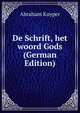 De Schrift, het woord Gods (German Edition), Abraham Kuyper 