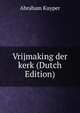 Vrijmaking der kerk (Dutch Edition), Abraham Kuyper 