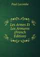 Les Armes Et Les Armures (French Edition), Paul Lacombe 