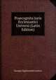 Praecognita Juris Ecclesiastici Universi (Latin Edition), Georgio Sigismundo Lackics 