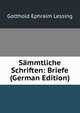 Sammtliche Schriften: Briefe (German Edition), Gotthold Ephraim Lessing 