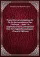 Traite De La Legislation Et De La Jurisprudence Des Theatres .: Avec Un Appendice Sur La Propriete Des Ouvrages Dramatiques . (French Edition), Adolphe Jean Baptiste Lacan 