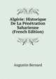 Algerie: Historique De La Penetration Saharienne (French Edition), Augustin Bernard 