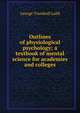 Outlines of physiological psychology; a textbook of mental science for academies and colleges, Ladd, George Trumbull 
