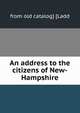 An address to the citizens of New-Hampshire, from old catalog] [Ladd 