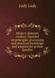 Modern domestic cookery: founded on principles of economy and practical knowledge and adapted for private families, Lady Lady 