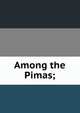 Among the Pimas;, 