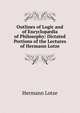 Outlines of Logic and of Encyclop?dia of Philosophy: Dictated Portions of the Lectures of Hermann Lotze, Hermann Lotze 