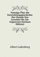 Vortrage Uber Die Entwicklungsgeschichte Der Chemie Von Lavoisier Bis Zur Gegenwart (German Edition), Albert Ladenburg 
