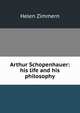 Arthur Schopenhauer: his life and his philosophy, Helen Zimmern 