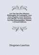 Les Vies Des Plus Illustres Philosophes De L'antiquit?: Avec Leurs Dogmes, Leurs Syts?mes, Leur Morale, & Leurs Sentences Les Plus Remarquables, Volume 2 (French Edition), Diogenes Laertius 