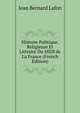 Histoire Politique, Religieuse Et Littraire Du MIDI de La France (French Edition), Jean Bernard Lafon 