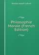 Philosophie Morale (French Edition), Nicolas Joseph Laforet 