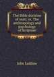 The Bible doctrine of man; or, The anthropology and psychology of Scripture, John Laidlaw 