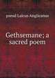 Gethsemane; a sacred poem, pseud Laicus Anglicanus 