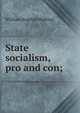 State socialism, pro and con;, William English Walling 