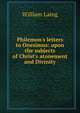 Philemon's letters to Onesimus: upon the subjects of Christ's atonement and Divinity, William Laing 