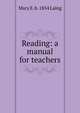 Reading: a manual for teachers, Mary E. b. 1854 Laing 