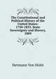 The Constitutional and Political History of the United States: 1750-1833. State Sovereignty and Slavery, 1889, Von Holst, H. (Hermann), 1841-1904 