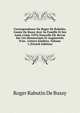 Correspondance De Roger De Rabutin, Comte De Bussy Avec Sa Famille Et Ses Amis (1666-1693) Nouvelle ?d. Revue Sur Les Manuscripts Et Augment?e D'un . Letters In?dites, Volume 1 (French Edition), Roger Rabutin De Bussy 