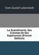 La Scandinavie, Ses Craintes Et Ses Esperances (French Edition), Sven Gustaf Lallerstedt 